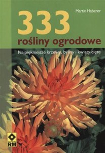 Obrazek 333 rośliny ogrodowe Najpiękniejsze krzewy, byliny i kwiaty cięte