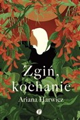 Książka : Zgiń kocha... - Harwicz Ariana