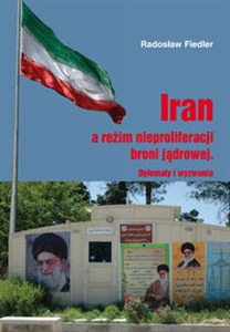 Obrazek Iran a reżim nieproliferacji broni jądrowej Dylematy i wyzwania
