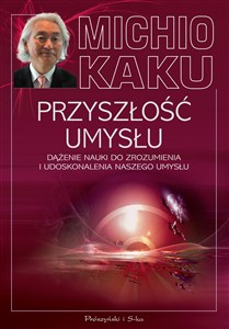 Obrazek Przyszłość umysłu Dążenie nauki do zrozumienia i udoskonalenia naszego umysłu