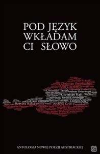 Picture of Pod jezyk wkładam Ci słowo Antologia nowej poezji austriackiej