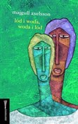 Lód i woda... - Majgull Axelsson -  foreign books in polish 