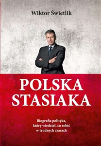 Obrazek Polska Stasiaka. Biografia polityka, który wiedział, co robić w trudnych czasach