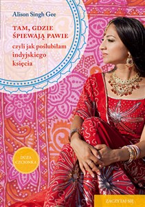 Obrazek Tam, gdzie śpiewają pawie czyli jak poślubiłam indyjskiego księcia