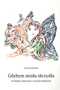 Obrazek Gdybym miała skrzydła O różach, drzewach i innych kobietach