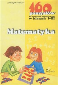 Obrazek Matematyka 160 pomysłów na nauczanie zintegrowane w klasach 1-3
