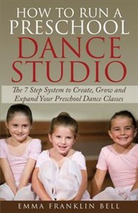 Obrazek How to Run a Preschool Dance Studio The 7 Step System to Create, Grow and Expand Your Preschool Dance Classes
