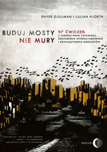 Obrazek Buduj mosty nie mury 97 ćwiczeń z zakresu praw człowieka, zrozumienia interkulturowego i rozwiązywania konfliktów