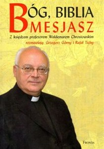 Obrazek Bóg, Biblia Mesjasz Z księdzem profesorem Waldemarem Chrostowskim rozmawiają: Grzegorz Górny i Rafał Tichy