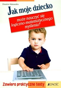 Obrazek Jak moje dziecko może nauczyć się logiczno-matematycznego myślenia Zawiera praktyczne testy