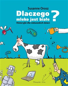 Picture of Dlaczego mleko jest białe? Historyjki dla ciekawskich dzieci