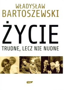 Obrazek Życie trudne lecz nie nudne Ze wspomnień Polaka w XX wieku