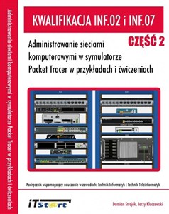 Obrazek Kwalifikacja INF.02 i INF.07 Administrowanie sieciami komputerowymi w symulatorze Packet Tracer w przykładach i ćwiczeniach - Czę