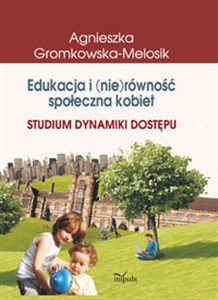 Picture of Edukacja i (nie)równość społeczna kobiet Studium dynamiki dostępu
