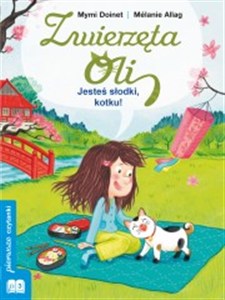 Obrazek Zwierzęta Oli Jesteś słodki, kotku! pierwsze czytanki poziom 3