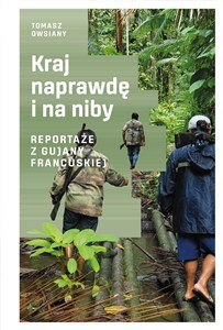 Obrazek Kraj naprawdę i na niby Reportaże z Gujany Francuskiej