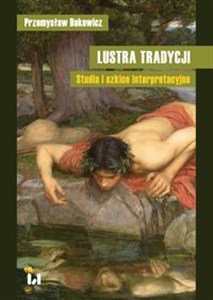 Obrazek Lustra tradycji Studia i szkice interpretacyjne