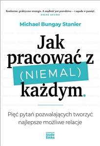 Obrazek Jak pracować z (niemal) każdym Pięć pytań pozwalających tworzyć najlepsze możliwe relacje