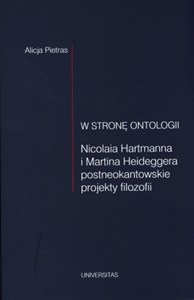 Obrazek W stronę ontologii Nicolaia Hartmanna i Martina Heideggera postneokantowskie projekty filozofii