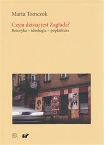 Obrazek Czyja dzisiaj jest Zagłada? Retoryka - ideologia - popkultura
