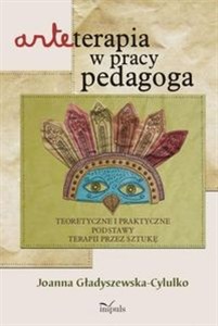Obrazek Arteterapia w pracy pedagoga Teoretyczne i praktyczne podstawy terapii przez sztukę