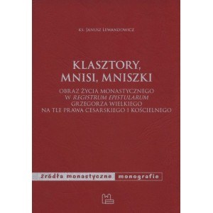 Obrazek Klasztory, mnisi, mniszki Obraz życia monastycznego w "Registrum epistularum" Grzegorza Wielkiego na tle prawa cesarskiego i kościelnego