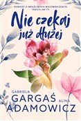 Nie czekaj... - Alina Adamowicz, Gabriela Gargaś -  Książka z wysyłką do UK