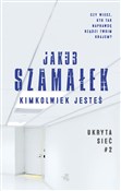 Zobacz : Kimkolwiek... - Jakub Szamałek
