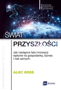 Obrazek Świat przyszłości Jak następna fala innowacji wpłynie na gospodarkę, biznes i nas samych