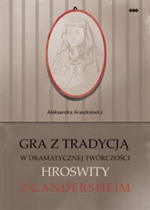 Obrazek Gra z tradycją w dramatycznej twórczości Hroswity z Gandersheim