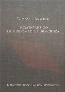Obrazek Tomasz z Akwinu. Komentarz do De Hebdomadibus...
