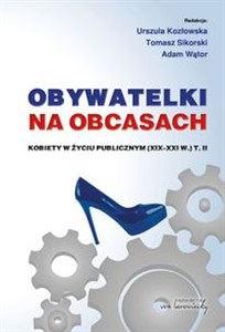 Obrazek Obywatelki na obcasach Kobiety w życiu publicznym (XIX-XXI w.),  Tom 2