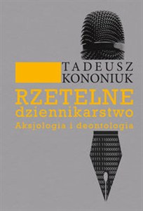 Picture of Rzetelne dziennikarstwo Aksjologia i deontologia