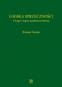 Obrazek Logika sprzeczności Uwagi o logice parakonsystentnej