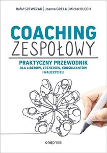 Picture of Coaching zespołowy Praktyczny przewodnik dla liderów, trenerów, konsultantów i nauczycieli