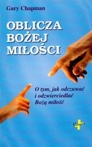Obrazek Oblicza Bożej miłości O tym, jak odczuwać i odzwierciedlać Bożą miłość