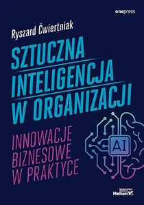 Obrazek Sztuczna inteligencja w organizacji Innowacje biznesowe w praktyce