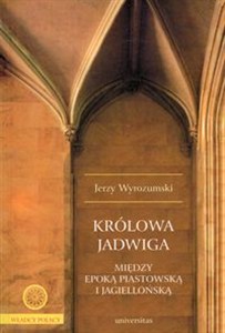 Obrazek Królowa Jadwiga Między epoką piastowską i jagiellońską