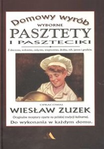 Obrazek Pasztety i paszteciki Z dziczyzny, wołowiny, cielęciny, wieprzowniy, drobiu, ryb, jarzyn i grzybów
