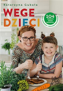 Obrazek Wege dzieci 104 proste wege przepisy dla rodzica i małego kucharza