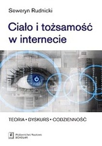 Obrazek Ciało i tożsamość w internecie Teoria - Dyskurs - Codzienność