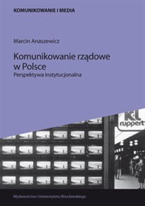 Obrazek Komunikowanie rządowe w Polsce. Perspektywa instytucjonalna