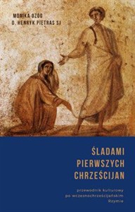 Picture of Śladami pierwszych chrześcijan Przewodnik kulturowy po wczesnochrześcijańskim Rzymie