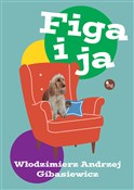 Figa i ja - Włodzimierz Andrzej Gibasiewicz -  Polish Bookstore 