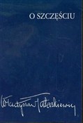 O szczęści... - Władysław Tatarkiewicz -  foreign books in polish 