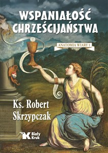 Obrazek Wspaniałość chrześcijaństwa. Anatomia wiary 1