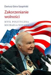 Obrazek Zakorzenianie wolności Myśl polityczna Michaela Novaka
