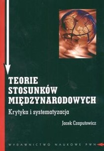 Obrazek Teorie stosunków międzynarodowych Krytyka i systematyzacja