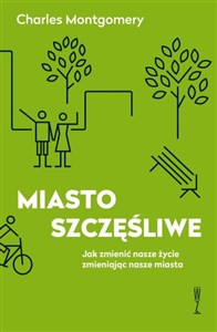 Obrazek Miasto szczęśliwe Jak zmienić nasze życie zmieniając nasze miasta