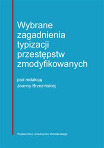 Obrazek Wybrane zagadnienia typizacji przestępstw zmodyfikowanych
